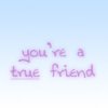 You_are_a_true_friend.jpg